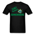 It is Always Somewhere Unisex T-Shirt - Swishgoods
