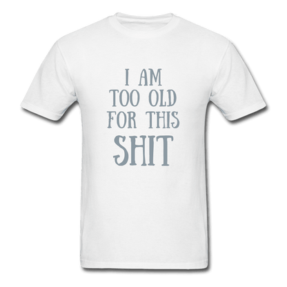 Too Old for This Unisex T-Shirt - Swishgoods