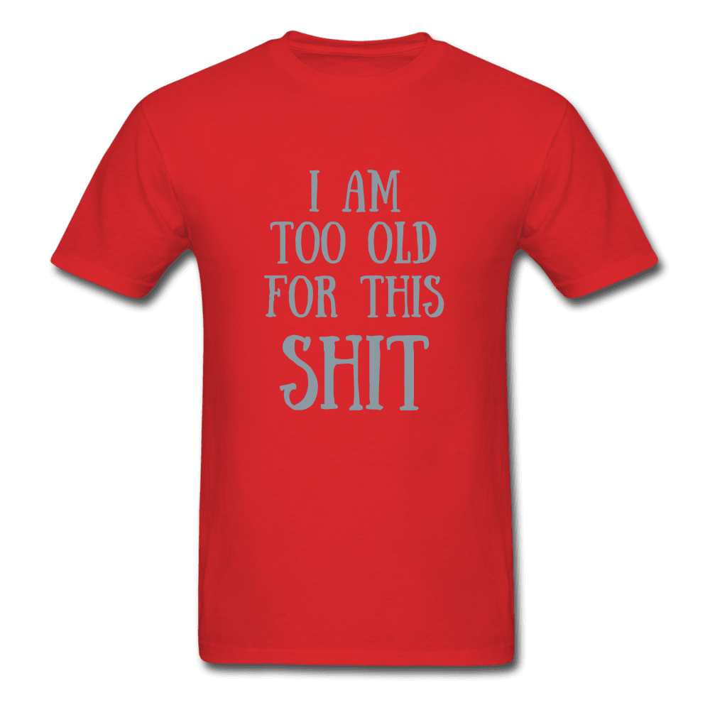 Too Old for This Unisex T-Shirt - Swishgoods