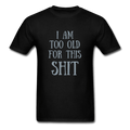 Too Old for This Unisex T-Shirt - Swishgoods
