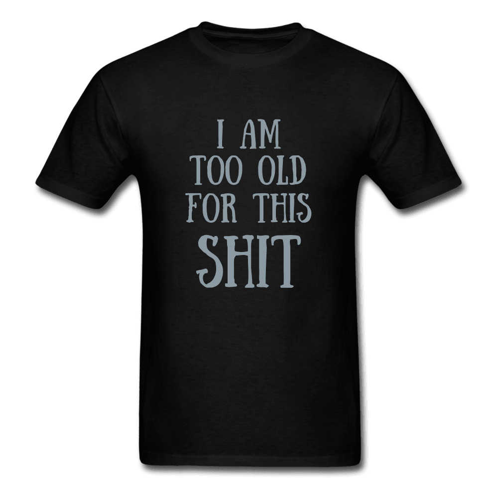 Too Old for This Unisex T-Shirt - Swishgoods