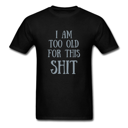 Too Old for This Unisex T-Shirt - Swishgoods