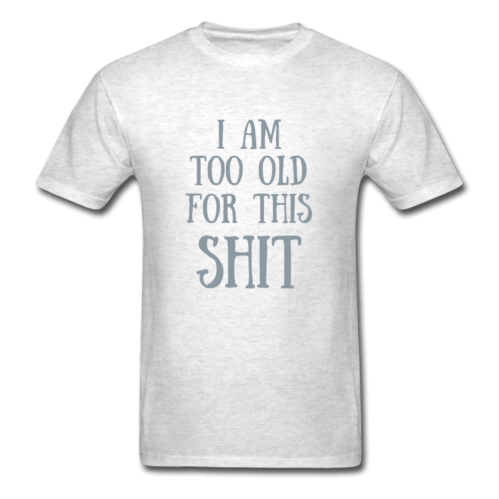Too Old for This Unisex T-Shirt - Swishgoods