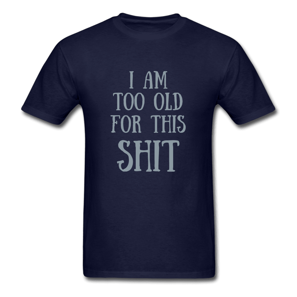 Too Old for This Unisex T-Shirt - Swishgoods