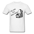 We are all Mad Here Unisex T-Shirt - Swishgoods